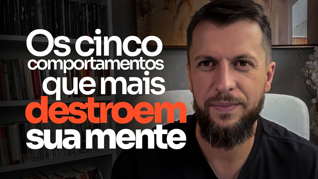 Os 5 comportamentos que mais destroem sua mente - Dr. Jonatas Leonio