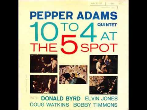Pepper Adams Quintet -  10 To 4 At The 5 Spot ( Full Album )