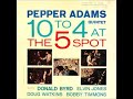 Pepper Adams Quintet -  10 To 4 At The 5 Spot ( Full Album )