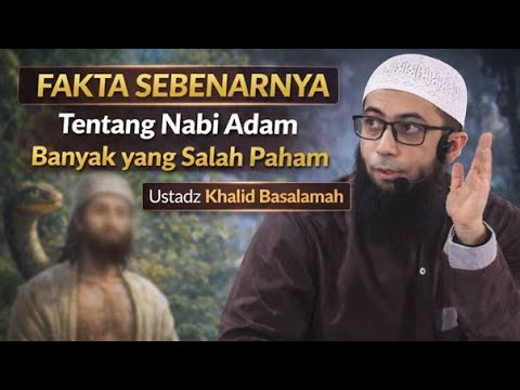 Fakta Sebenarnya Tentang Nabi Adam  Banyak yang Salah Paham | Ustadz Khalid Basalamah