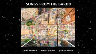 SONGS FROM THE BARDO  Laurie Anderson, Tenzin Choegyal, Jesse Paris Smith  TIBETAN BOOK OF THE DEAD