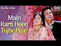 Main Karti Hoon Tujhe Pyar Saajan Ka Ghar Juhi Chawla Rishi Kapoor Kumar Sanu Alka Yagnik