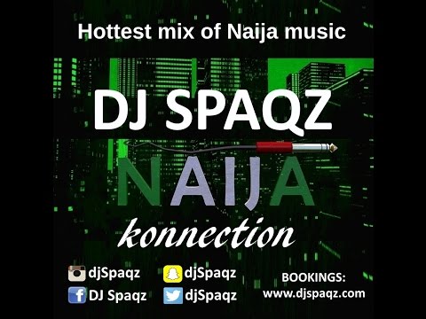 NAIJA NEW LATEST HOTTEST MUSIC - DJ Spaqz - Naija Konnection