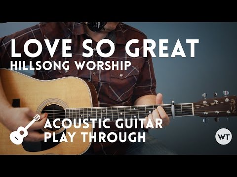 Love So Great (Hillsong Worship) - Acoustic Guitar Playthrough - Worship Tutorials