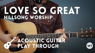Love So Great (Hillsong Worship) - Acoustic Guitar Playthrough - Worship Tutorials