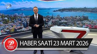 Kanal 7 Haber Saati | 23 Mart 2026