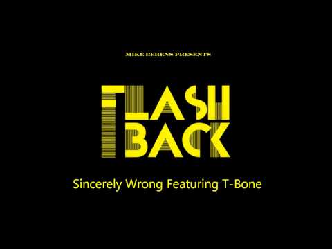 Mike Berens Presents Flashback   Sincerely Wrong Featuring T Bone