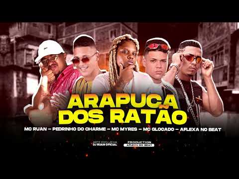 MC GLOCADO, PEDRINHO DO CHARME, AFLEXA NO BEAT, MC RUAN E MC MYRES - ARAPUCA DOS RATÃO - BREGA FUNK