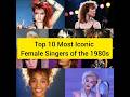 Top 10 Most Iconic Female Singers Of The 1980s
