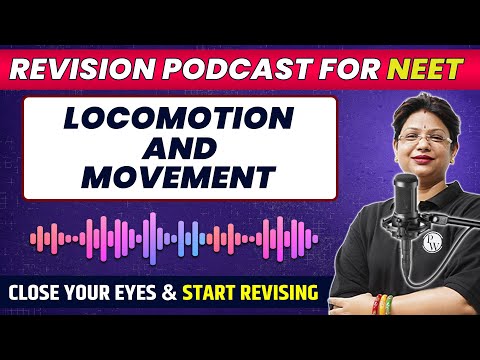 LOCOMOTION AND MOVEMENT in 41 Minutes | Quick Revision PODCAST | Class 11th | NEET
