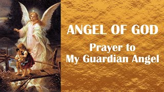 Angel of God - Prayer to My Guardian Angel