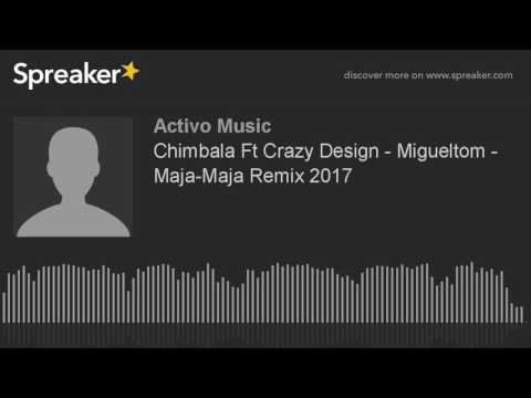 Chimbala Ft Crazy Design - Migueltom - Maja-Maja Remix 2017 (hecho con Spreaker)