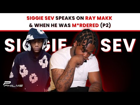 Siggie Sev Speaks On RAY MAKK & When He Was M*RDERED (P2)