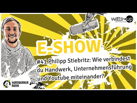 #41 E-Show mit Philipp Stiebritz: Wie verbindest du Handwerk, Unternehmensführung und Youtube mit...