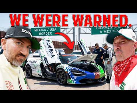 DRIVING MY MCLAREN ACROSS MEXICAN BORDER WAS A BAD IDEA