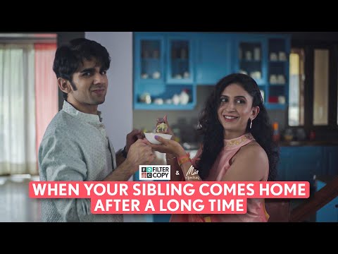 FilterCopy | When Your Sibling Comes Home After A Long Time | Ft. Mrinmayee Godbole & Prit Kamani