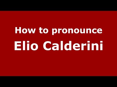 How to pronounce Elio Calderini (Italian/Italy)  - PronounceNames.com