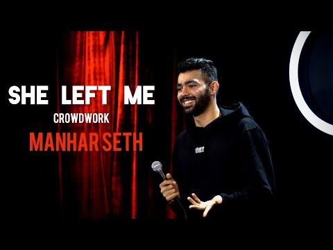 SHE LEFT ME | CROWDWORK BY MANHAR SETH