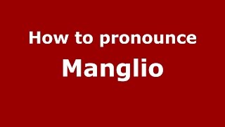 How to pronounce Manglio