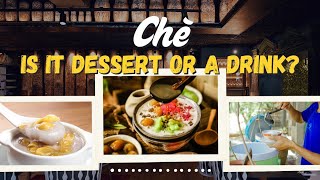CHÈ - IS IT DESSERT OR A DRINK? EXPLORING VIETNAMESE CHÈ CULTURE