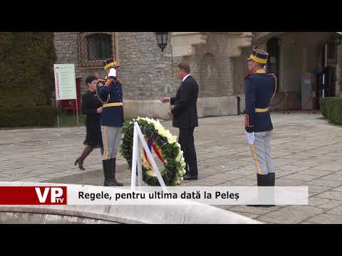 Regele, pentru ultima dată la Peleș