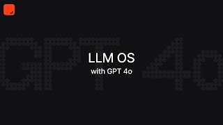 LLM OS with gpt-4o