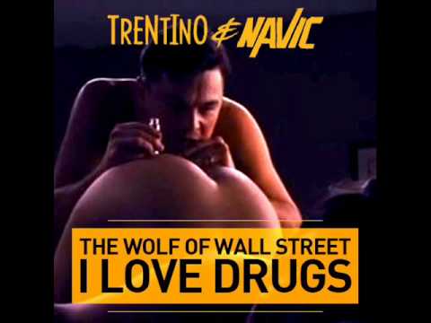 Trentino & Navic -- The Wolf Of Wall Street (I Love Drugs)