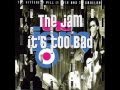 The jam - It's too Bad