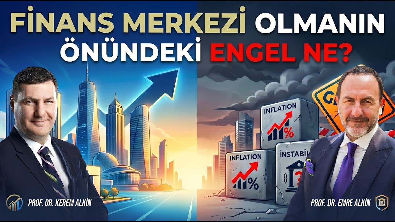 Finans Merkez Olmanın Önündeki Engel Ne? | Prof. Dr. Kerem Alkin & Prof. Dr.  Emre Alkin