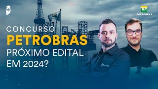 Concurso Petrobras - Próximo edital em 2024?