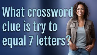 What crossword clue is try to equal 7 letters
