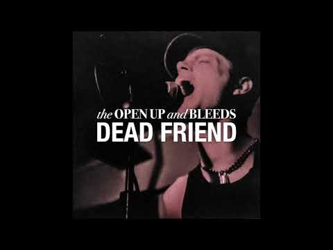The Open Up And Bleeds - Dead Friend