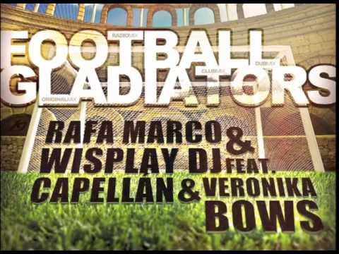 Rafa Marco & Wisplay Dj.Feat. Capellan & Veronika Bows - Football Gladiators. (Club Mix)