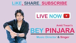 BEY PINJARA - ANKIT TIWARI | Latest  Song | 2018 Songs