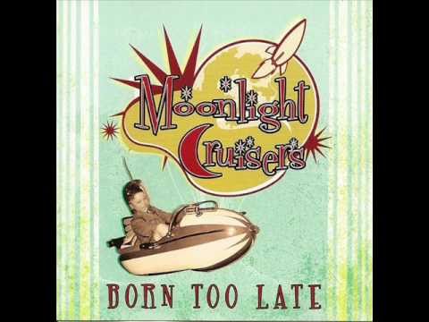 Moonlight Cruisers- Born Too late