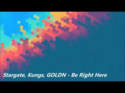 Stargate, Kungs, GOLDN -  Be Right Here