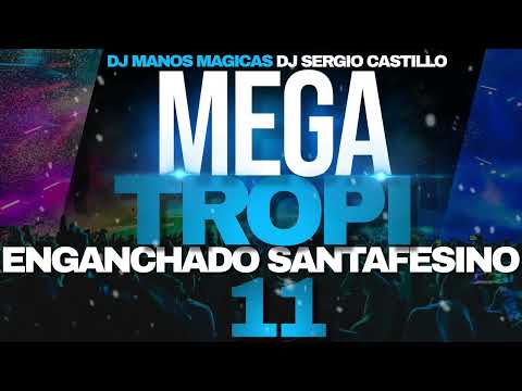 MEGA TROPI SANTAFESINO 11 - DJ MANOS MAGICAS Ft DJ SERGIO CASTILLO