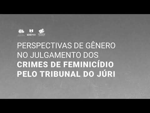 Perspectivas de Gênero no Julgamento do Crimes de Feminicídio pelo Tribunal do Júri | 12.11
