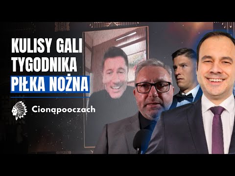 GALA TYGODNIKA „PIŁKA NOŻNA” ⚽🔥 LEWANDOWSKI PIŁKARZEM ROKU | KULISY | CIONA PO OCZACH