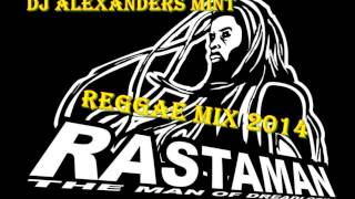 DJ ALEXANDERS MINT REGGAE MIX 2014 RASTAMAN FIRE