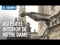 Así Era El Interior De Notre Dame Antes Del Incendio, Y Así Quedó La Fachada | EL TIEMPO