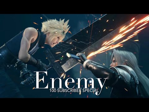 【AMV/GMV】Final Fantasy VII — Enemy | 100 Subscriber Special