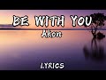 Akon Be With You LYRICS