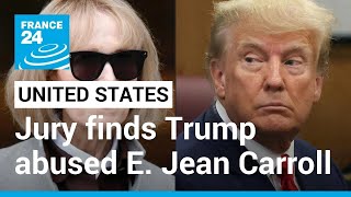 Jury Finds Trump Sexually Abused, Defamed Writer E. Jean Carroll In Civil Case France 24 English