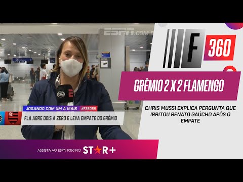 CHRIS MUSSI EXPLICA PERGUNTA QUE IRRITOU RENATO GAÚCHO APÓS GRÊMIO 2 X 2 FLAMENGO | ESPN F360