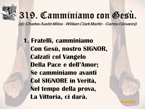 319. Camminiamo con Gesù (di: Charles Austin Miles - William Clark Martin - Garrou Giovanni).
