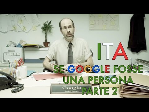 Se GOOGLE fosse una persona Parte 2 ITA
