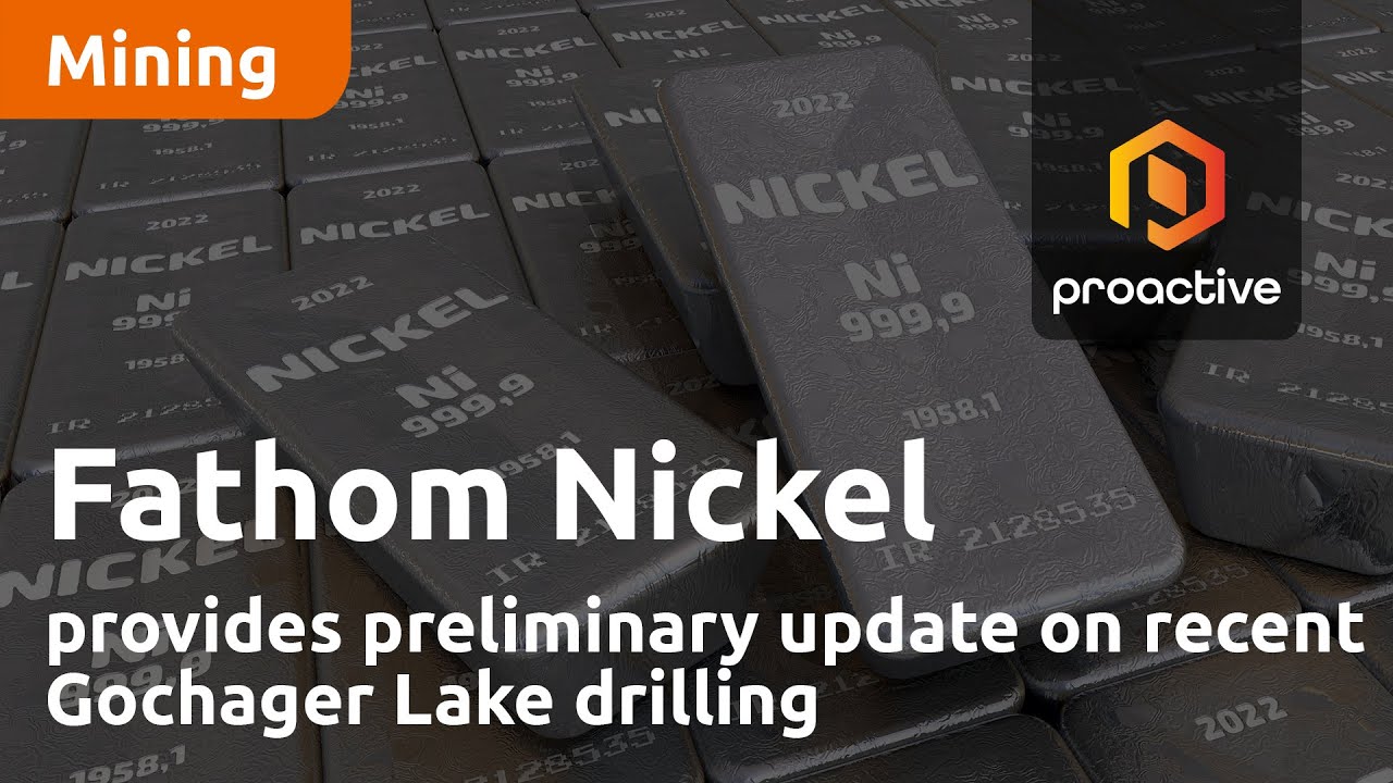 Fathom Nickel provides preliminary update on recent Gochager Lake drilling