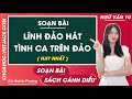 Soạn bài Lính đảo hát tình ca trên đảo - Ngữ văn 10 - Cánh diều
