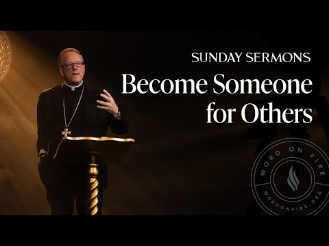 Become Someone for Others - Bishop Barron's Sunday Sermon